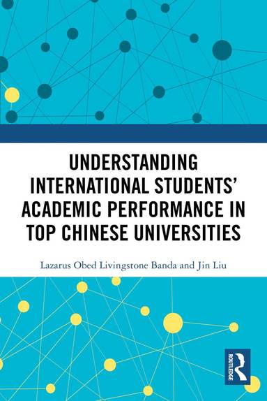 Lazarus Obed Livingstone Banda, Jin Liu - Understanding International Students’ Academic Performance in Top Chinese Universities, Häftad