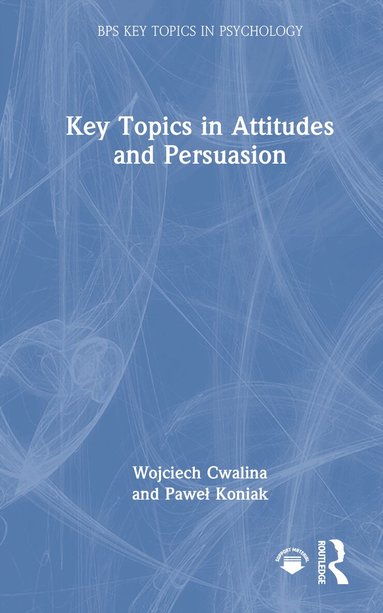 Wojciech Cwalina, Paweł Koniak - Key Topics in Attitudes and Persuasion, Inbunden