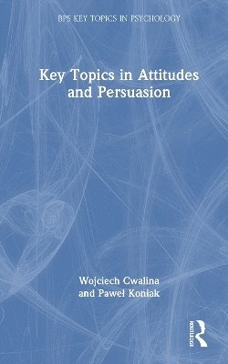 bokomslag Key Topics in Attitudes and Persuasion