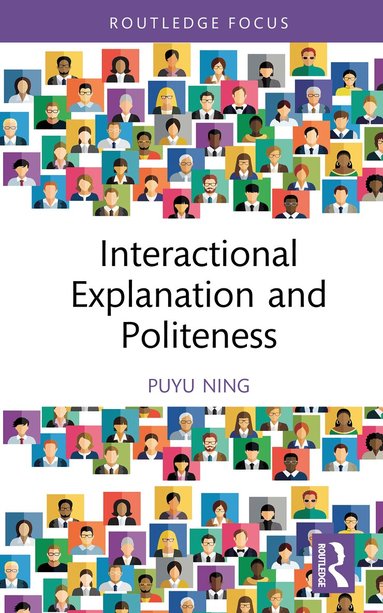 Puyu Ning - Interactional Explanation and Politeness, Inbunden