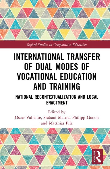 Oscar Valiente, Srabani Maitra, Philipp Gonon, Matthias Pilz - International Transfer of Dual Modes of Vocational Education and Training, Inbunden
