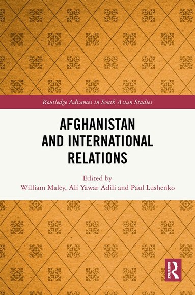 William Maley, Ali Yawar Adili, Paul Lushenko - Afghanistan and International Relations, Inbunden