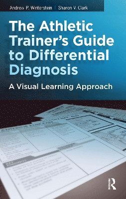 Sharon Clark, Andrew P. Winterstein - Athletic Trainer's Guide to Differential Diagnosis, Inbunden