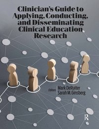 bokomslag Clinician's Guide to Applying, Conducting, and Disseminating Clinical Education Research
