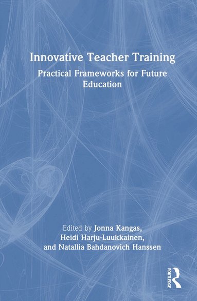 Jonna Kangas, Heidi Harju-Luukkainen, Natallia Bahdanovich Hanssen - Innovative Teacher Training, Inbunden