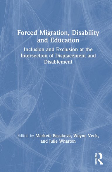 Marketa Bacakova, Wayne Veck, Julie Wharton - Forced Migration, Disability and Education, Inbunden