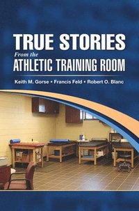 bokomslag True Stories From the Athletic Training Room