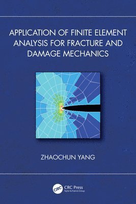 bokomslag Application of Finite Element Analysis for Fracture and Damage Mechanics