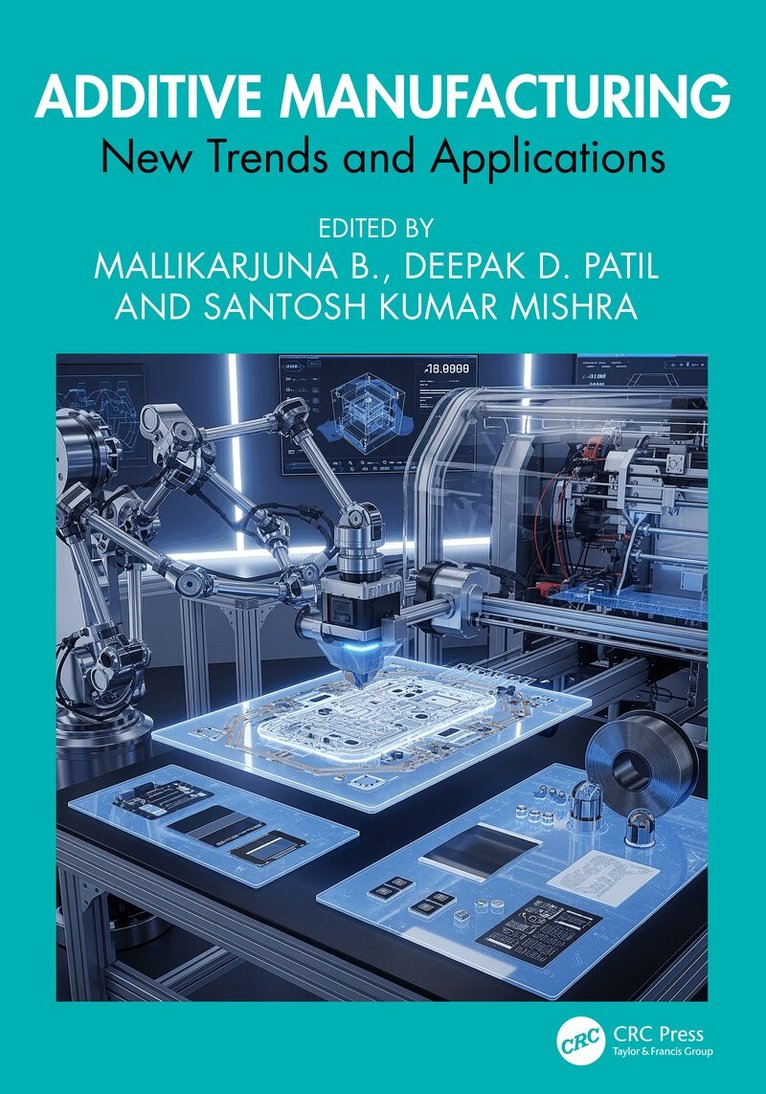 Mallikarjuna B., Deepak D. Patil, Santosh Kumar Mishra - Additive Manufacturing, Inbunden