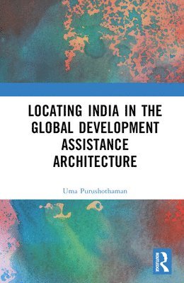 bokomslag Locating India in the Global Development Assistance Architecture