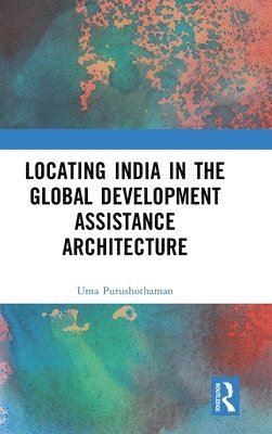 Locating India in the Global Development Assistance Architecture 1