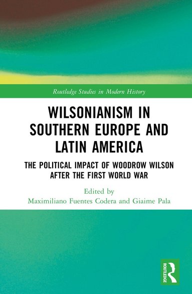 Maximiliano Fuentes Codera, Giaime Pala - Wilsonianism in Southern Europe and Latin America, Inbunden
