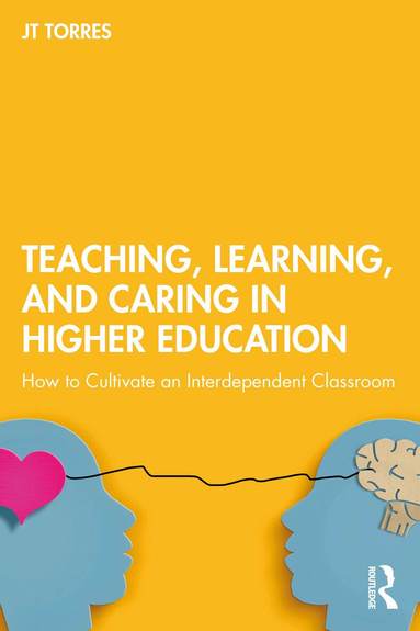 JT Torres - Teaching, Learning, and Caring in Higher Education, Häftad