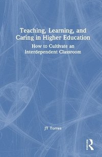 bokomslag Teaching, Learning, and Caring in Higher Education