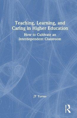 bokomslag Teaching, Learning, and Caring in Higher Education