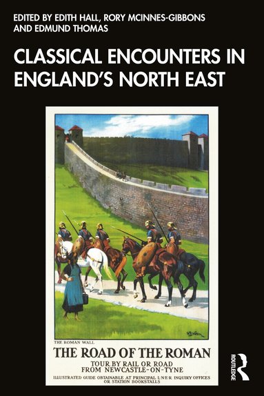 Edith Hall, Rory McInnes-Gibbons, Edmund Thomas - Classical Encounters in England's North East, Häftad