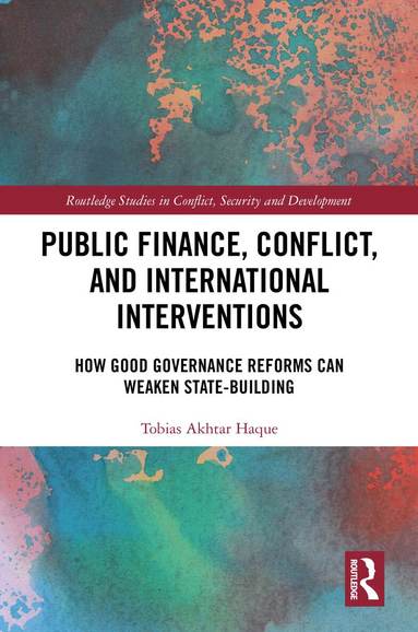 Tobias Akhtar Haque - Public Finance, Conflict, and International Interventions, Inbunden