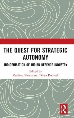 Kuldeep Verma, Divya Dwivedi - Quest for Strategic Autonomy, Inbunden