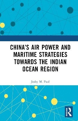 bokomslag Chinas Air Power and Maritime Strategies Towards the Indian Ocean Region