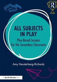 bokomslag All Subjects in Play: Play-Based Lessons for the Secondary Classroom