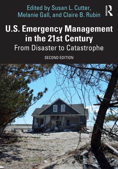 Susan L. Cutter, Melanie Gall, Claire B. Rubin - U.S. Emergency Management in the 21st Century, Inbunden