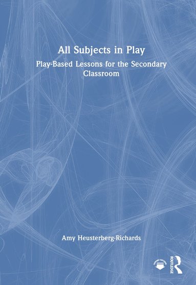 bokomslag All Subjects in Play: Play-Based Lessons for the Secondary Classroom