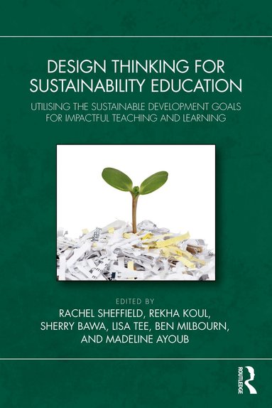 Rachel Sheffield, Rekha Koul, Sherry Bawa, Lisa Tee, Ben Milbourn, Madeline Ayoub - Design Thinking for Sustainability Education, Häftad