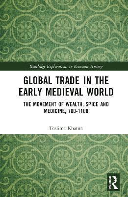 Toslima Khatun - Global Trade in the Early Medieval World, Inbunden