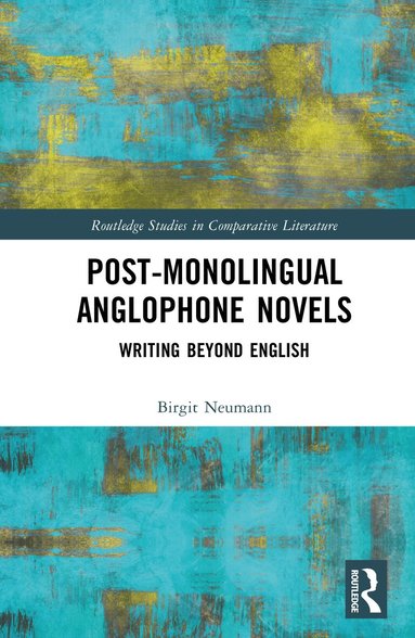 Birgit Neumann - Post-Monolingual Anglophone Novels, Inbunden