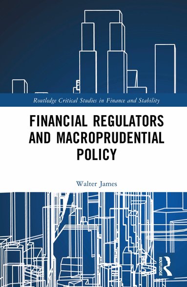 Walter James - Financial Regulators and Macroprudential Policy, Inbunden