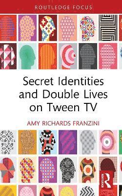 Amy Richards Franzini, USA) Franzini, Amy Richards (Widener University - Secret Identities and Double Lives on Tween TV, Inbunden