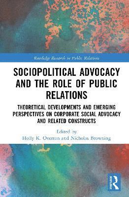 Holly K. Overton, Nicholas Browning, USA) Overton, Holly K. (The Pennsylvania State University, USA) Browning, Nicholas (Indiana University - Sociopolitical Advocacy and the Role of Public Relations, Inbunden