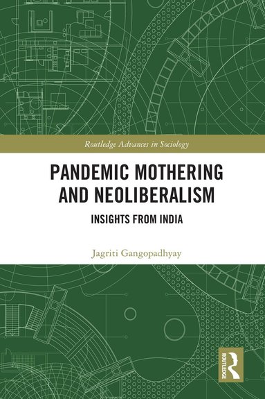 Jagriti Gangopadhyay - Pandemic Mothering and Neoliberalism, Inbunden