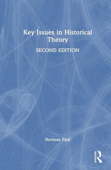 Herman Paul - Key Issues in Historical Theory, Inbunden