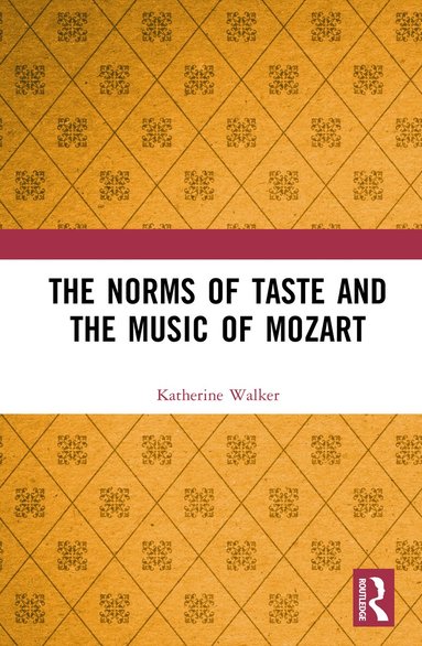 Katherine Walker - Norms of Taste and the Music of Mozart, Inbunden
