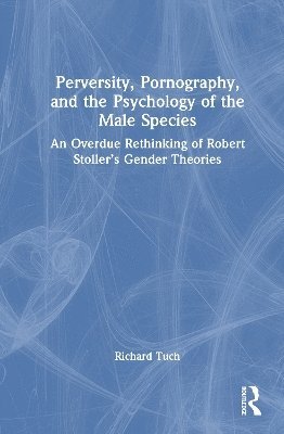 bokomslag Perversity, Pornography, and the Psychology of the Male Species
