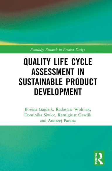 Bożena Gajdzik, Radosław Wolniak, Dominika Siwiec, Remigiusz Gawlik, Andrzej Pacana - Quality Life Cycle Assessment in Sustainable Product Development, Inbunden