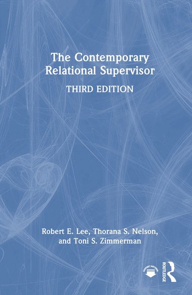 Robert E. Lee, Thorana S. Nelson, Toni S. Zimmerman - Contemporary Relational Supervisor, Inbunden