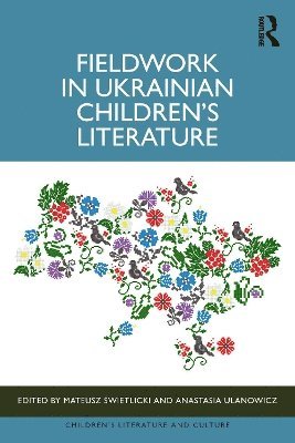 Mateusz Świetlicki, Anastasia Ulanowicz, Mateusz Swietlicki, Mateusz &#346;wietlicki, Mateusz ¿Wietlicki - Fieldwork in Ukrainian Children’s Literature, Inbunden