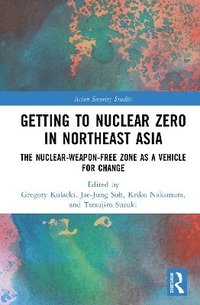 bokomslag Getting to Nuclear Zero in Northeast Asia