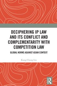 bokomslag Deciphering IP Law and its Conflict and Complementarity with Competition Law