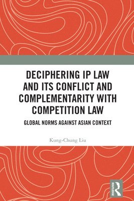 bokomslag Deciphering IP Law and Its Conflict and Complementarity with Competition Law