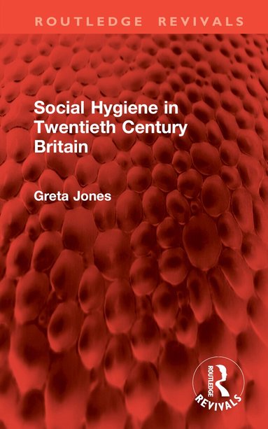 Greta Jones - Social Hygiene in Twentieth Century Britain, Inbunden