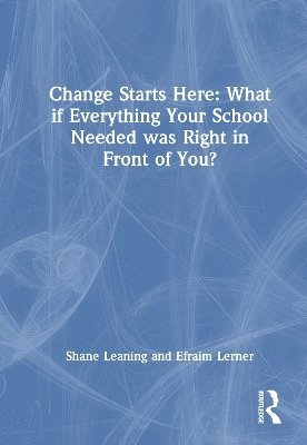 bokomslag Change Starts Here: What if Everything Your School Needed was Right in Front of You?