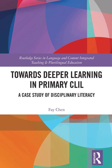 Fay Chen - Towards Deeper Learning in Primary CLIL, Inbunden