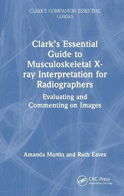 bokomslag Clarks Essential Guide to Musculoskeletal X-ray Interpretation for Radiographers