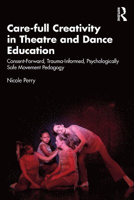 Care-full Creativity in Theatre and Dance Education