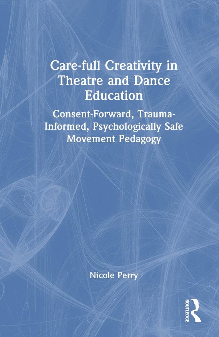 Care-full Creativity in Theatre and Dance Education