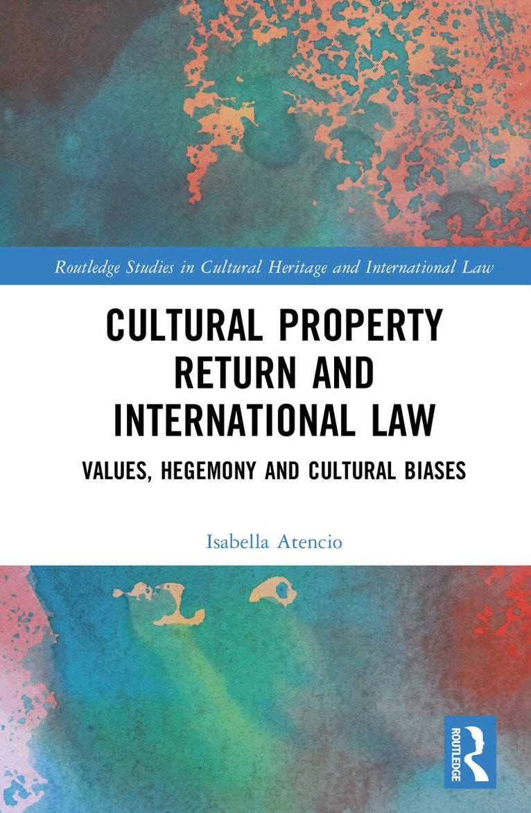Isabella Atencio - Cultural Property Return and International Law, Inbunden
