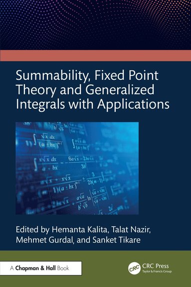Hemanta Kalita, Talat Nazir, Mehmet Gurdal, Sanket Tikare - Summability, Fixed Point Theory and Generalized Integrals with Applications, Inbunden